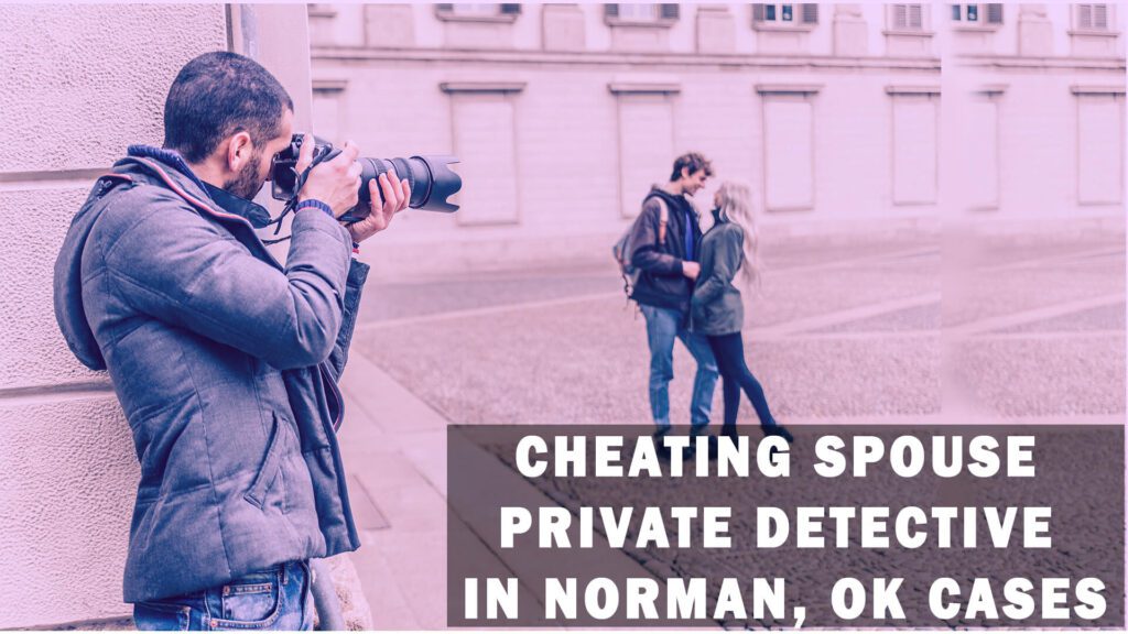 Cheating Spouse Private Detective in Norman