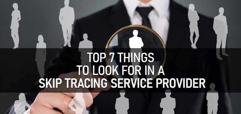 Top 7 Things to Look for In A Skip Tracing Service
