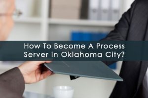 Become a Process Server in Oklahoma City
