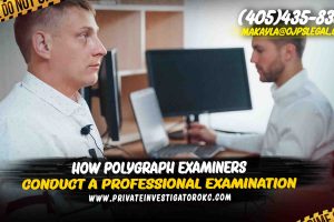 How Polygraph Examiners Conduct a Professional Examination