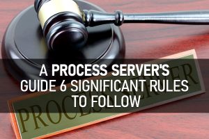Process Serving Guide 6 Significant Rules to Follow